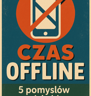 📱Czas offline – 5 pomysłów na dzień bez telefonu.