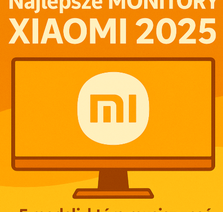 🖥️ Najlepsze monitory Xiaomi 2025 – 5 modeli, które musisz znać