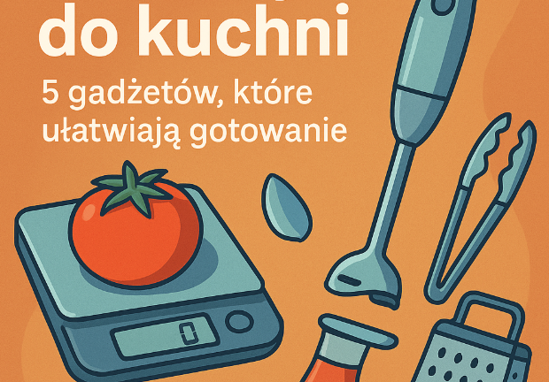 Gadżety do kuchni 2025 – 5 gadżetów, które ułatwiają gotowanie
