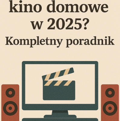 🎥 Jak zrobić kino domowe w 2025? Kompletny poradnik